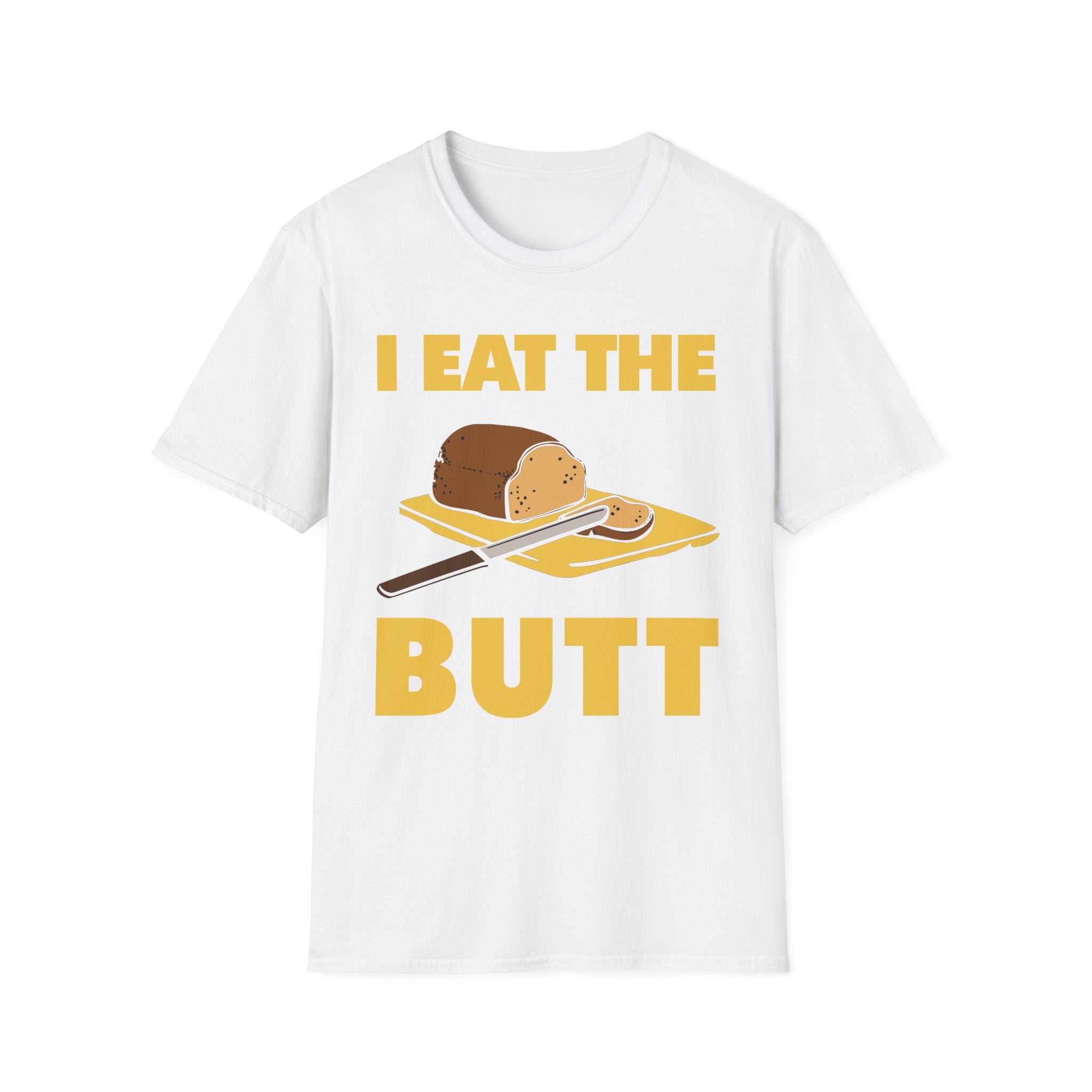 I Eat The Butt Bread | Funny Raunchy Adult Humor T-Shirt