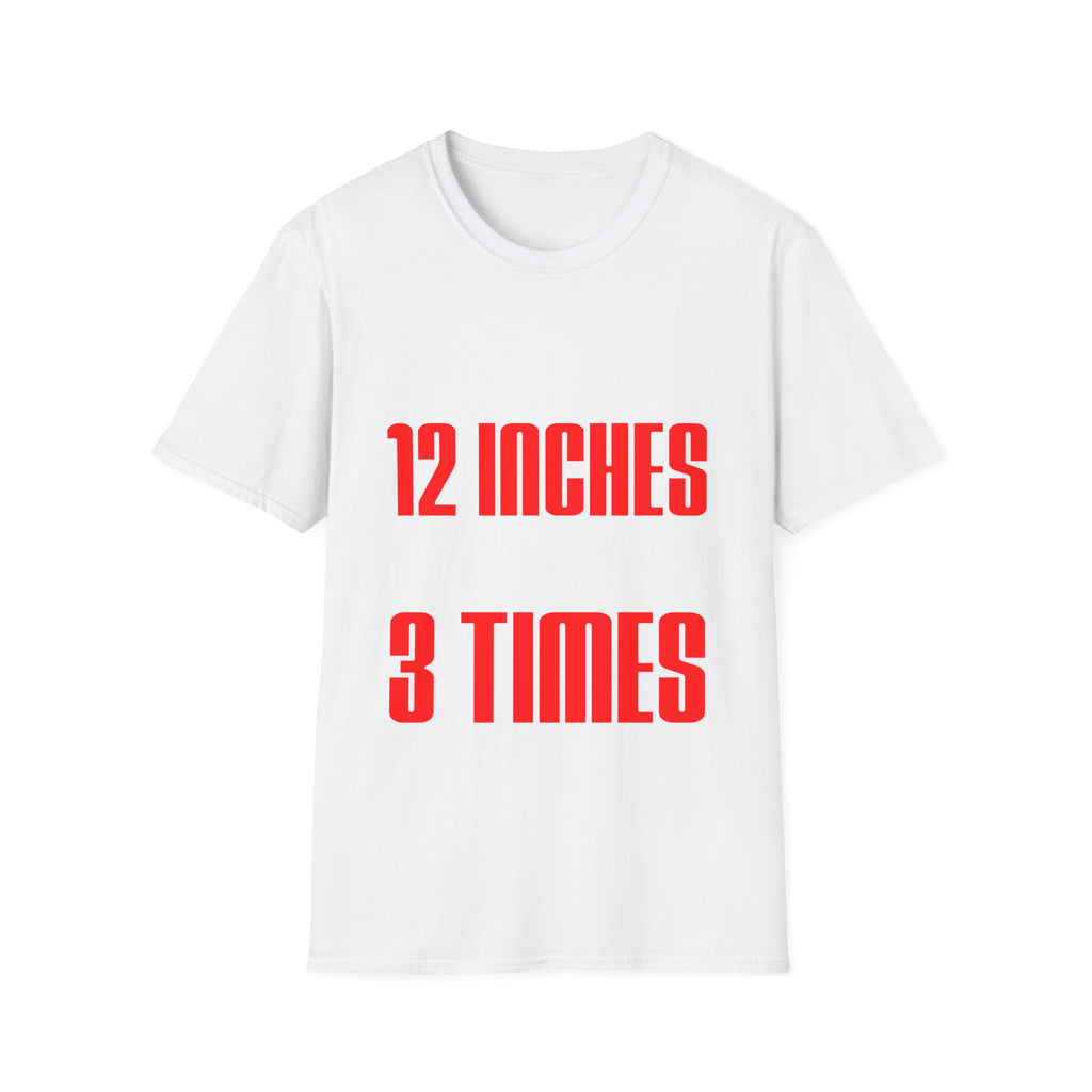 If You Want 12 Inches We Can Do It 3 Times | Funny Adult Humor Raunchy Gag Gift T-Shirt