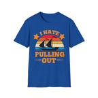 I Hate Pulling Out Raunchy Boat Humor | Funny Adult Humor Raunchy Gag Gift for Him T-Shirt