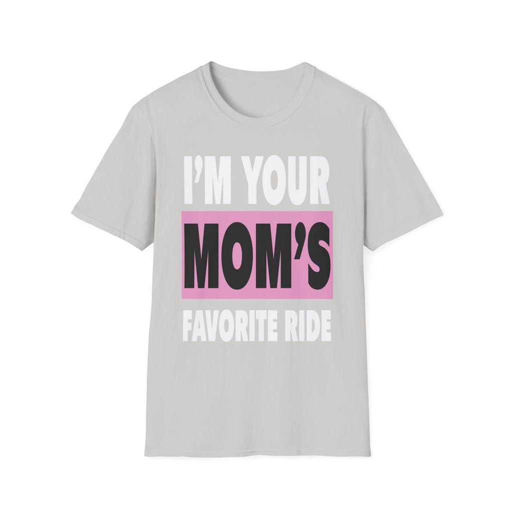 I"m Your Moms Favorite Ride | Funny Adult Humor Raunchy Joke Gift T-Shirt