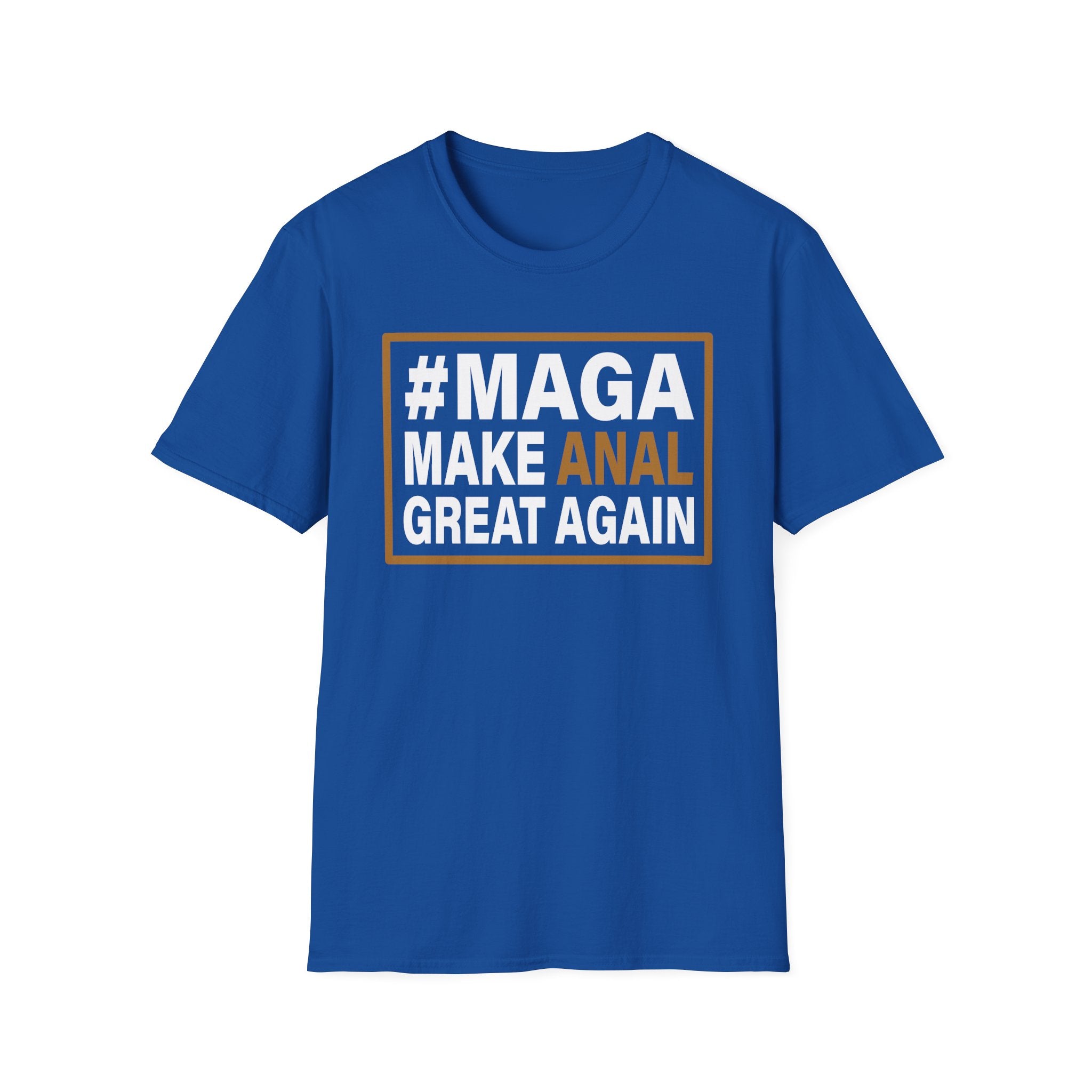 Make Anal Great Again | Funny Adult Humor Raunchy Parody Gift MAGA T-Shirt