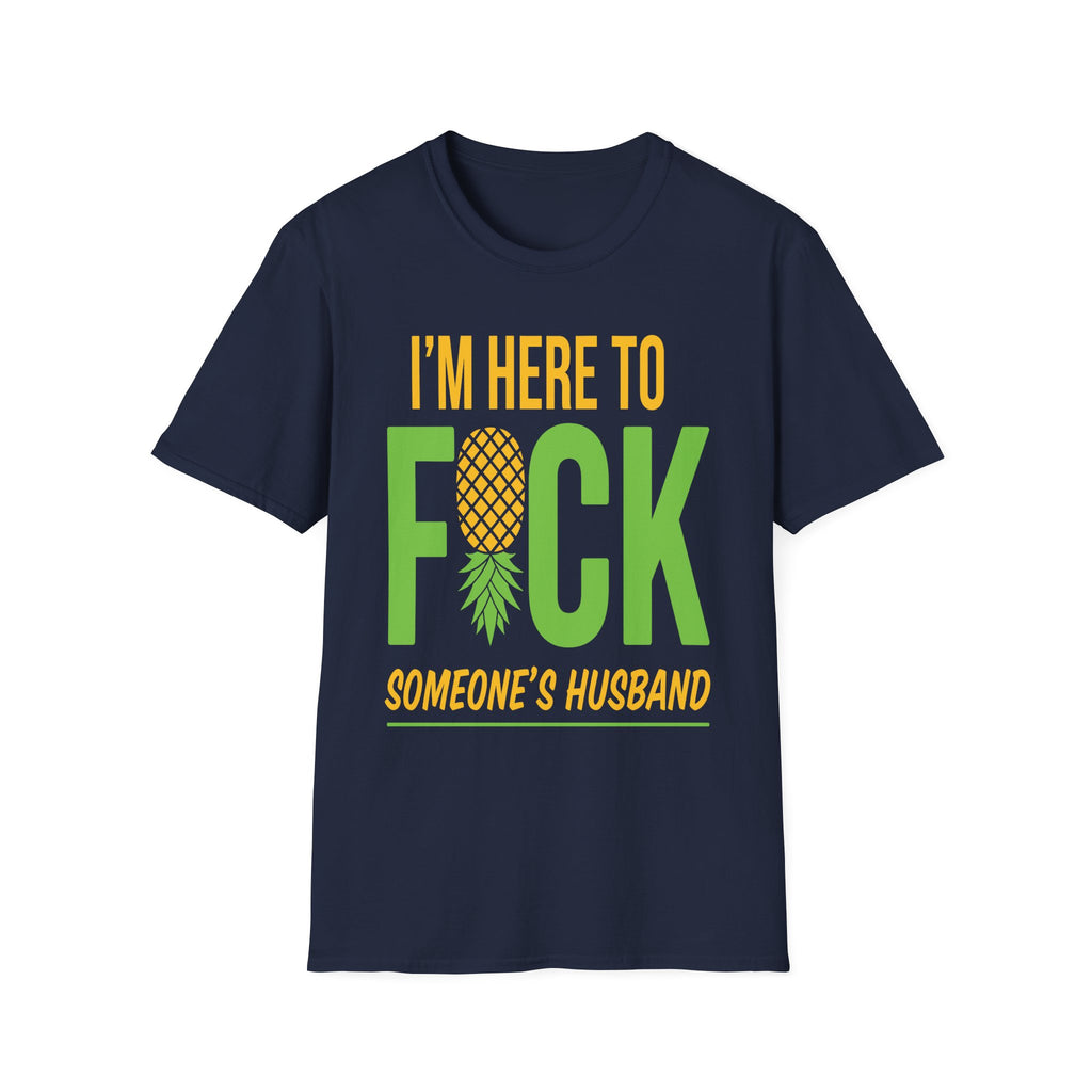 I'm Here To Fuck Someone's Husband | Raunchy Swinger Hot Wife T-Shirt