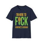 I'm Here To Fuck Someone's Husband | Raunchy Swinger Hot Wife T-Shirt
