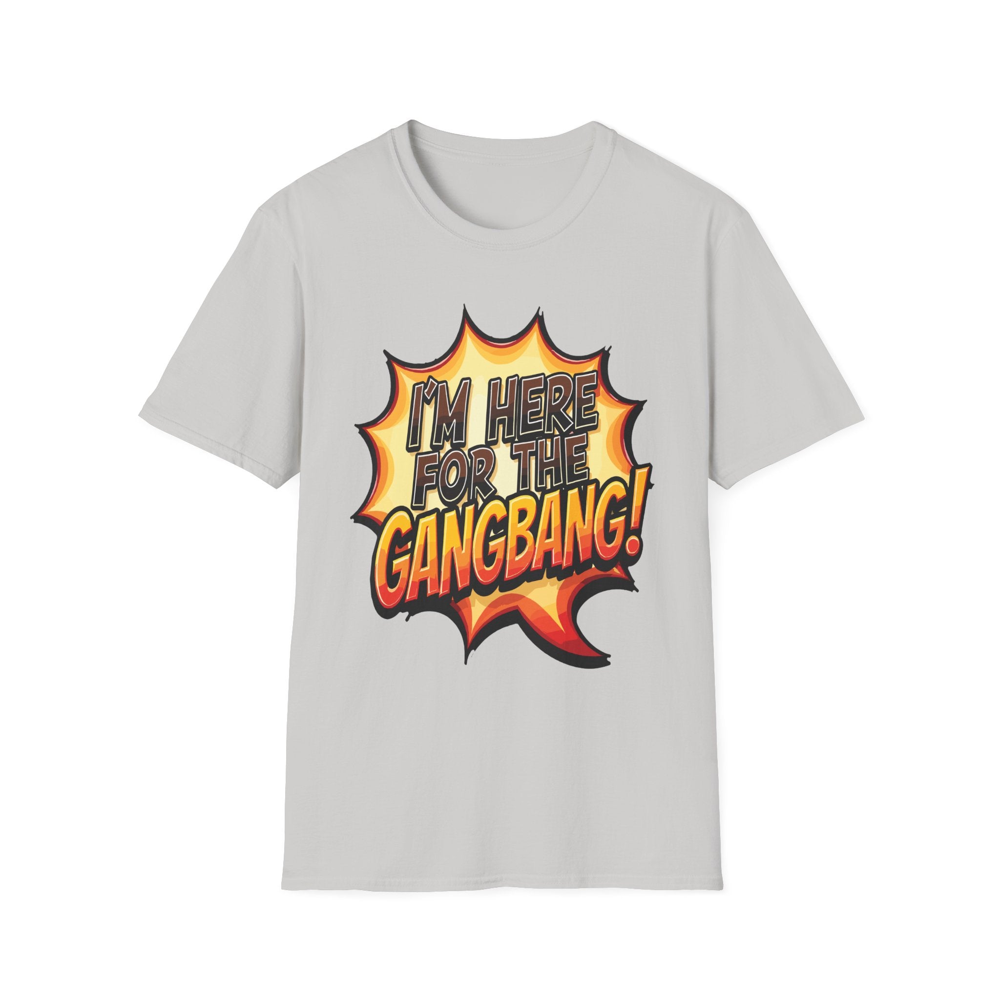 I'm Here For The Gangbang | Funny Raunchy Party Adult Humor Gift T-Shirt