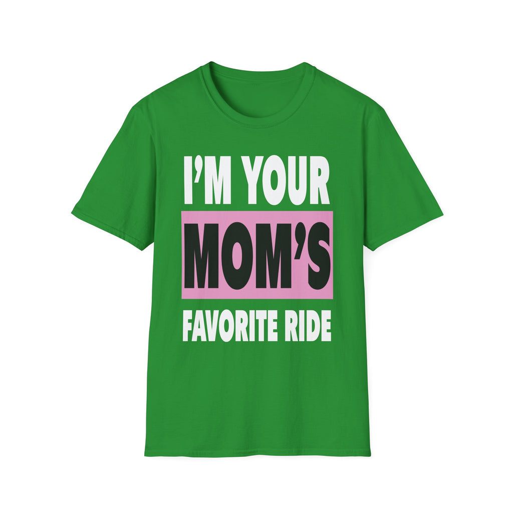 I"m Your Moms Favorite Ride | Funny Adult Humor Raunchy Joke Gift T-Shirt