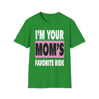 I"m Your Moms Favorite Ride | Funny Adult Humor Raunchy Joke Gift T-Shirt