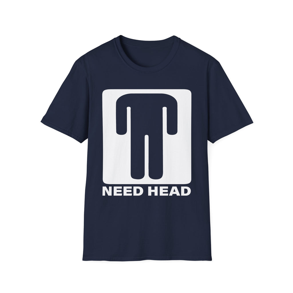 Need Head T-Shirt Raunchy Humor