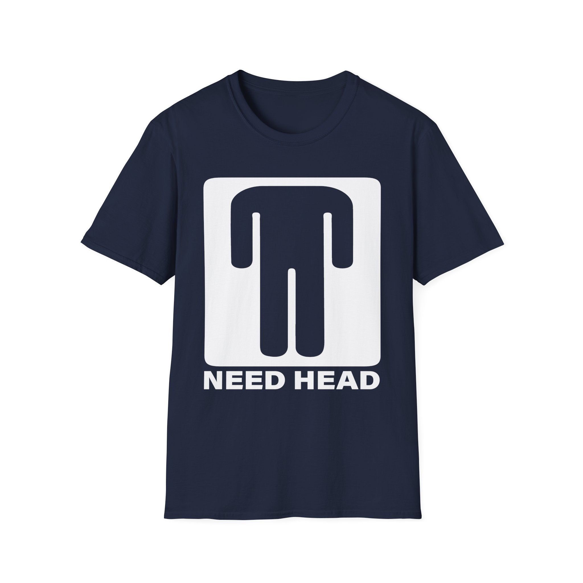 Need Head T-Shirt Raunchy Humor