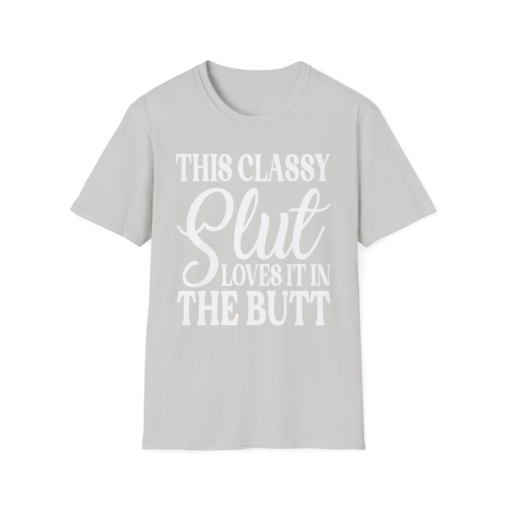 This Classy Slut Loves It In The Butt | Funny Raunchy Anal Sex Humor Wife Gift T-Shirt