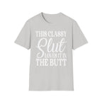 This Classy Slut Loves It In The Butt | Funny Raunchy Anal Sex Humor Wife Gift T-Shirt