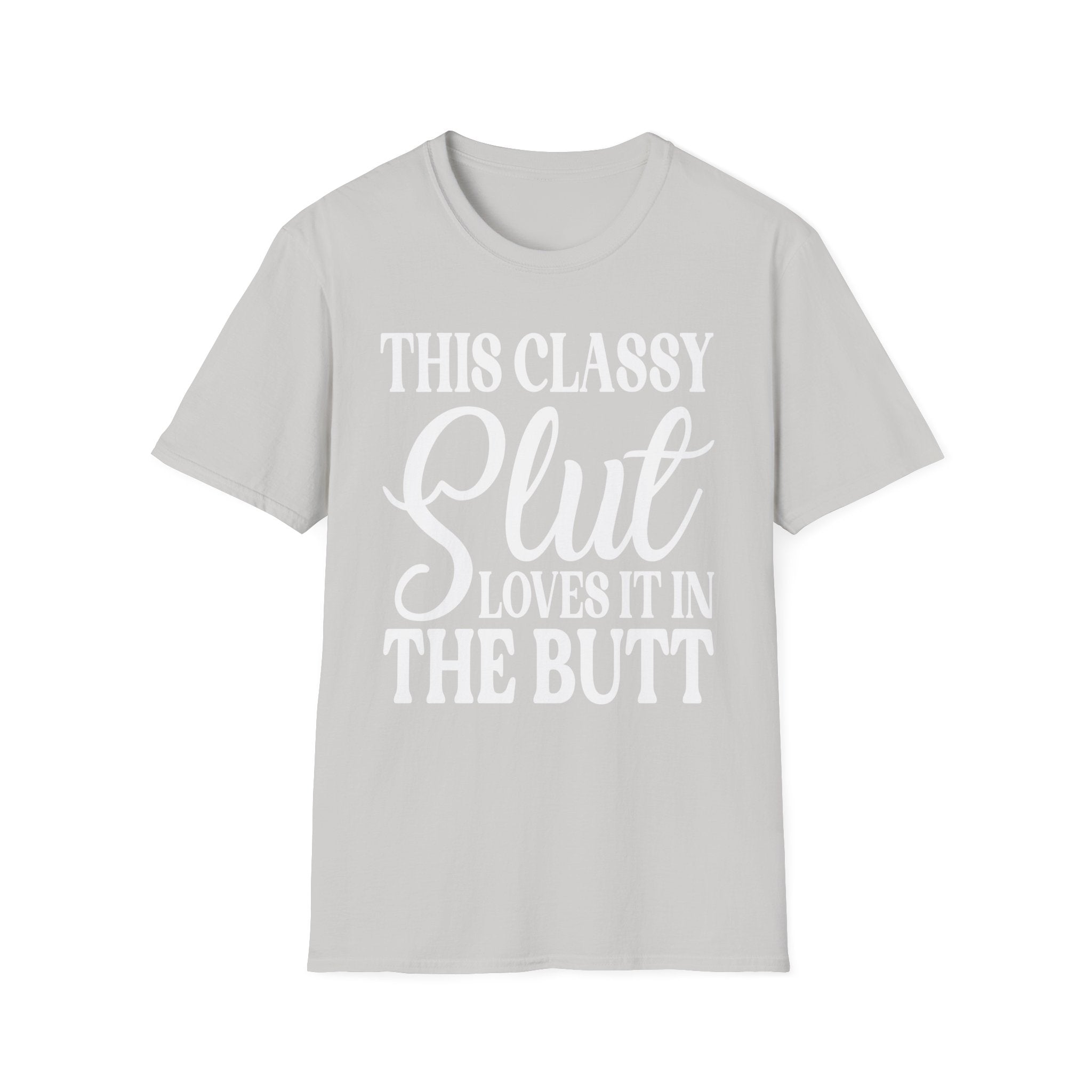 This Classy Slut Loves It In The Butt | Funny Raunchy Anal Sex Humor Wife Gift T-Shirt