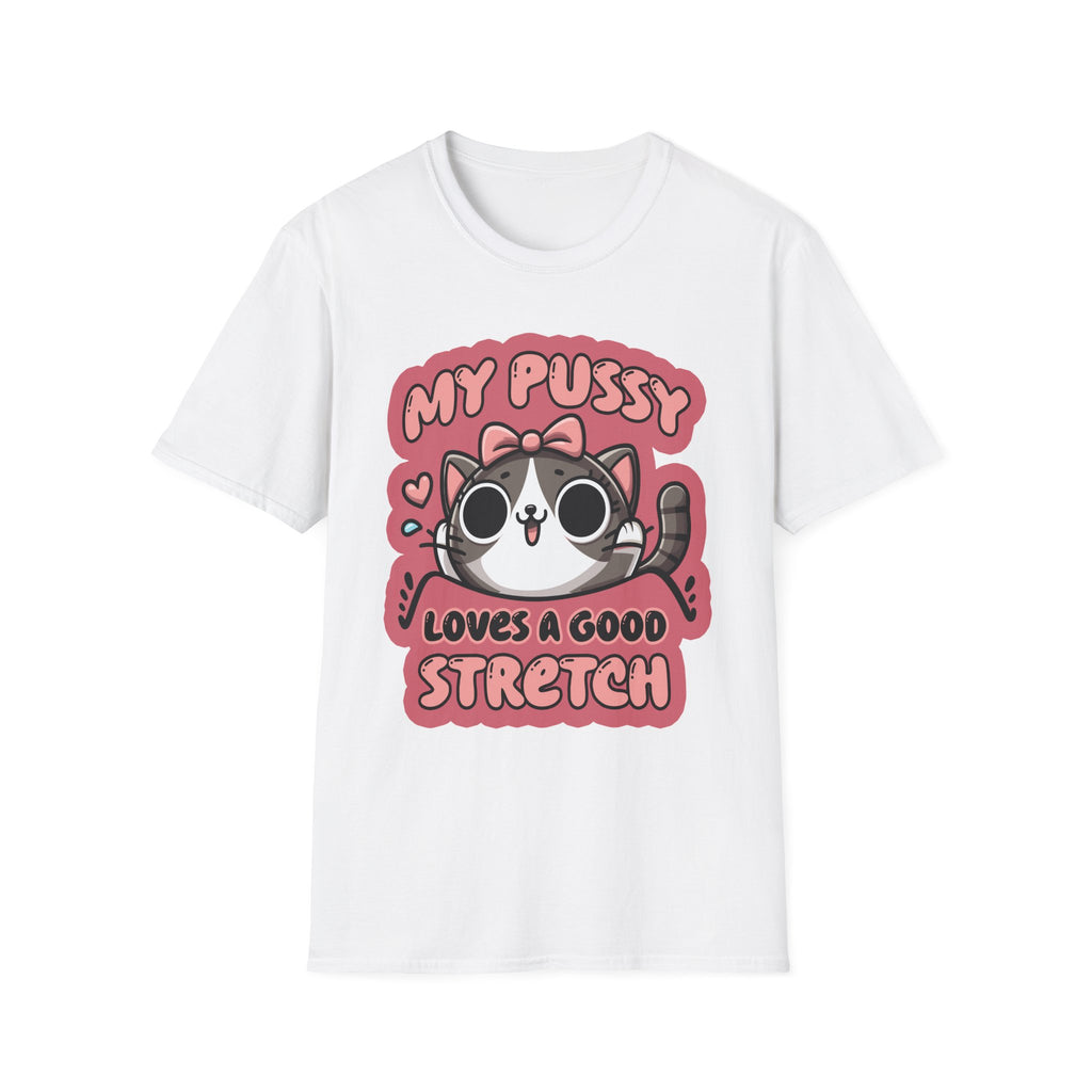 My Pussy Loves A Good Stretch | Funny Adult Humor Raunchy Gag Gift T-Shirt
