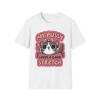 My Pussy Loves A Good Stretch | Funny Adult Humor Raunchy Gag Gift T-Shirt
