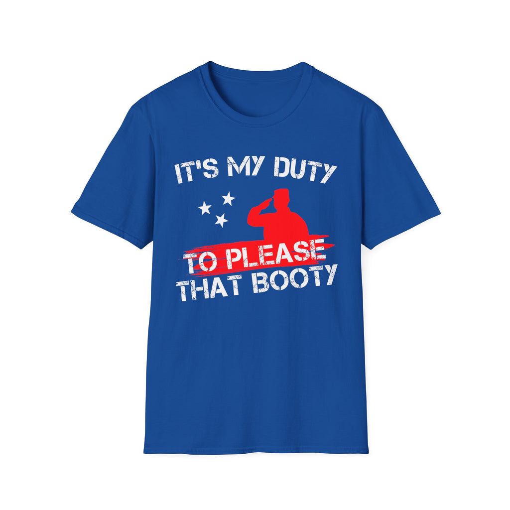 Its My Duty To Please That Booty | Funny Adult Humor Raunchy Gag Gift T-Shirt