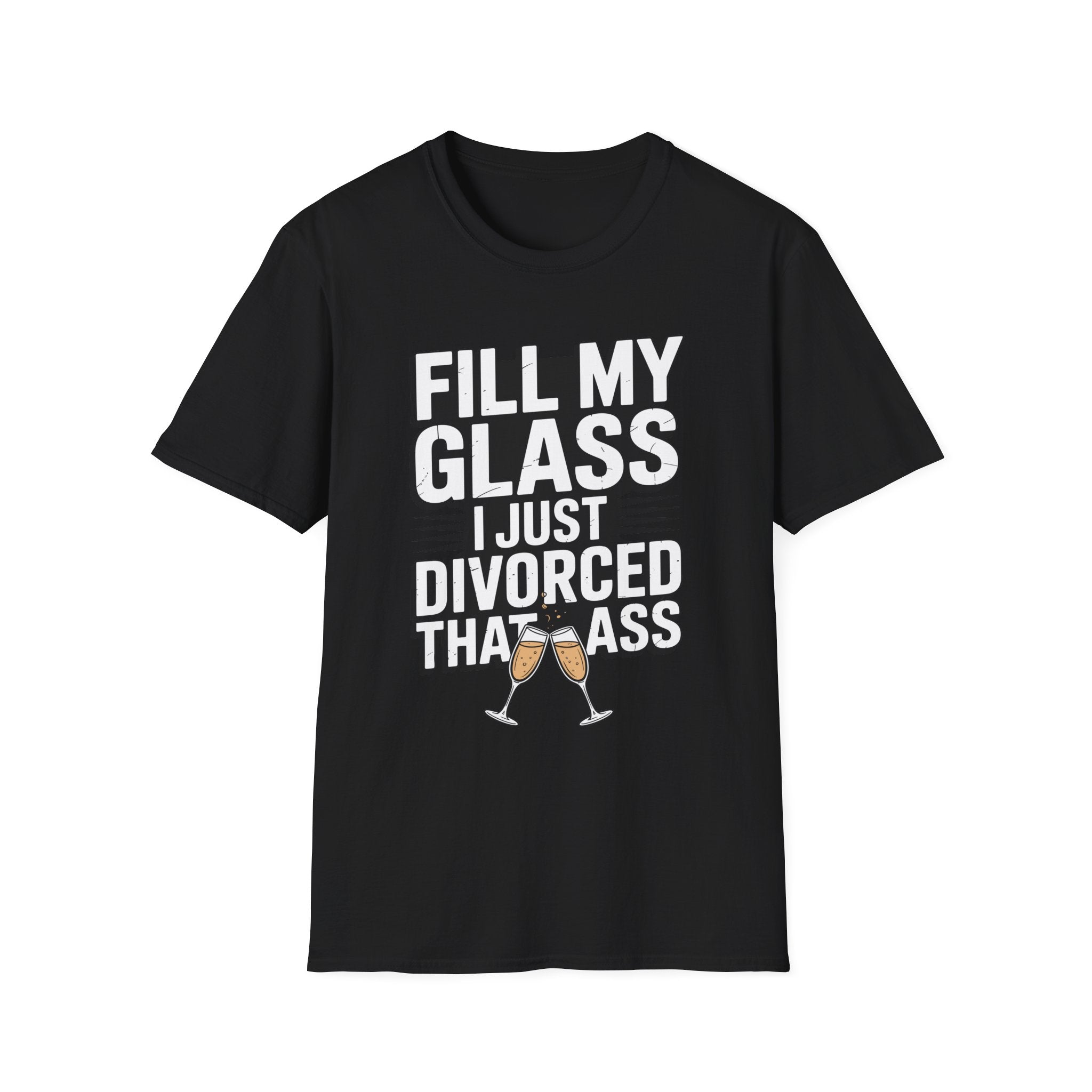 Fill My Glass I Just Divorced That Ass Funny Divorce Party Gift Raunchy Drinking Humor T-Shirt