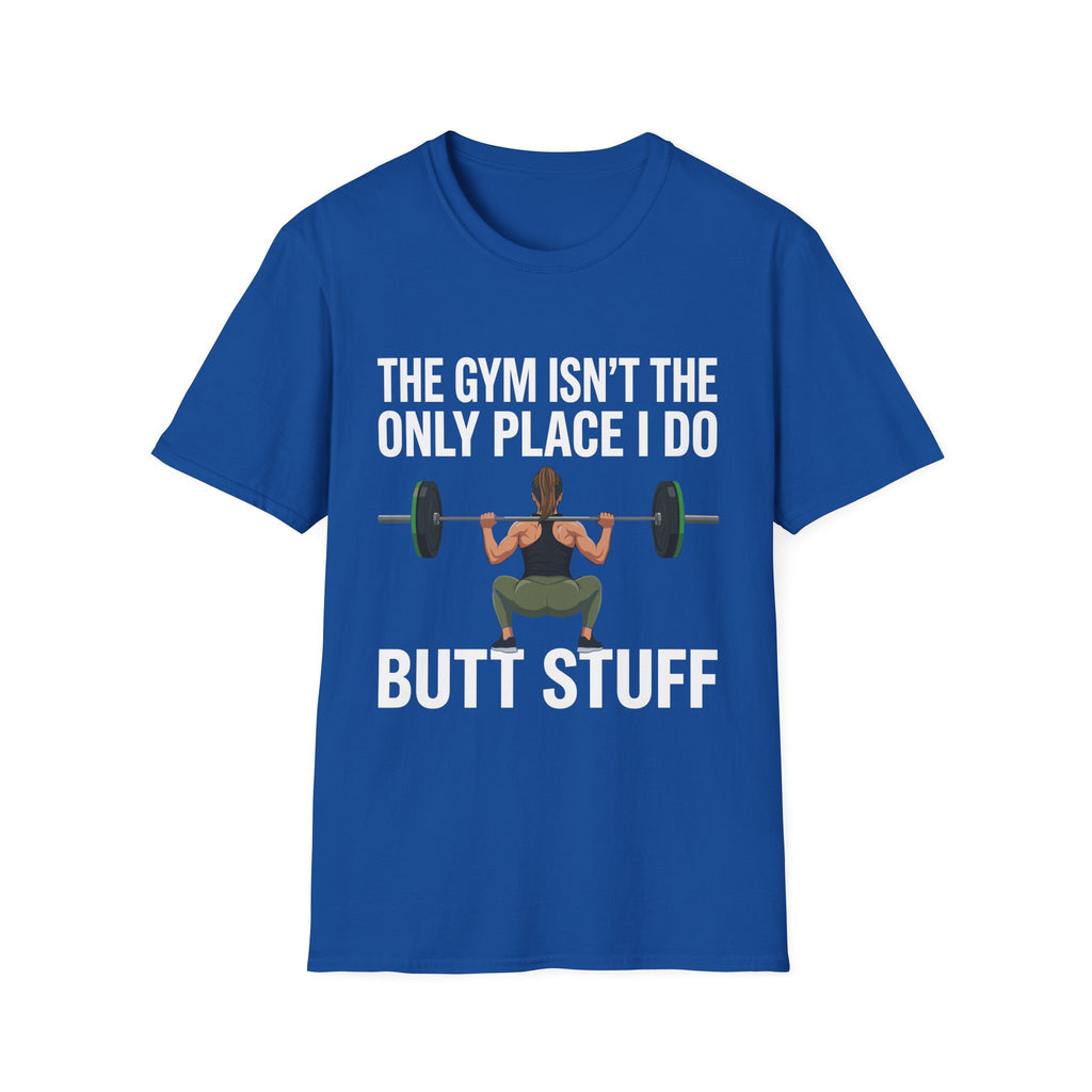 The Gym Isn't The Only Place I Do Butt Stuff | Funny Adult Humor Raunchy Gag Gift for Him T-Shirt