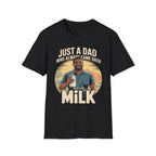 Just A Dad Who Always Came Back With The Milk | Funny Dad Joke Fatherhood Humor Gift T-Shirt