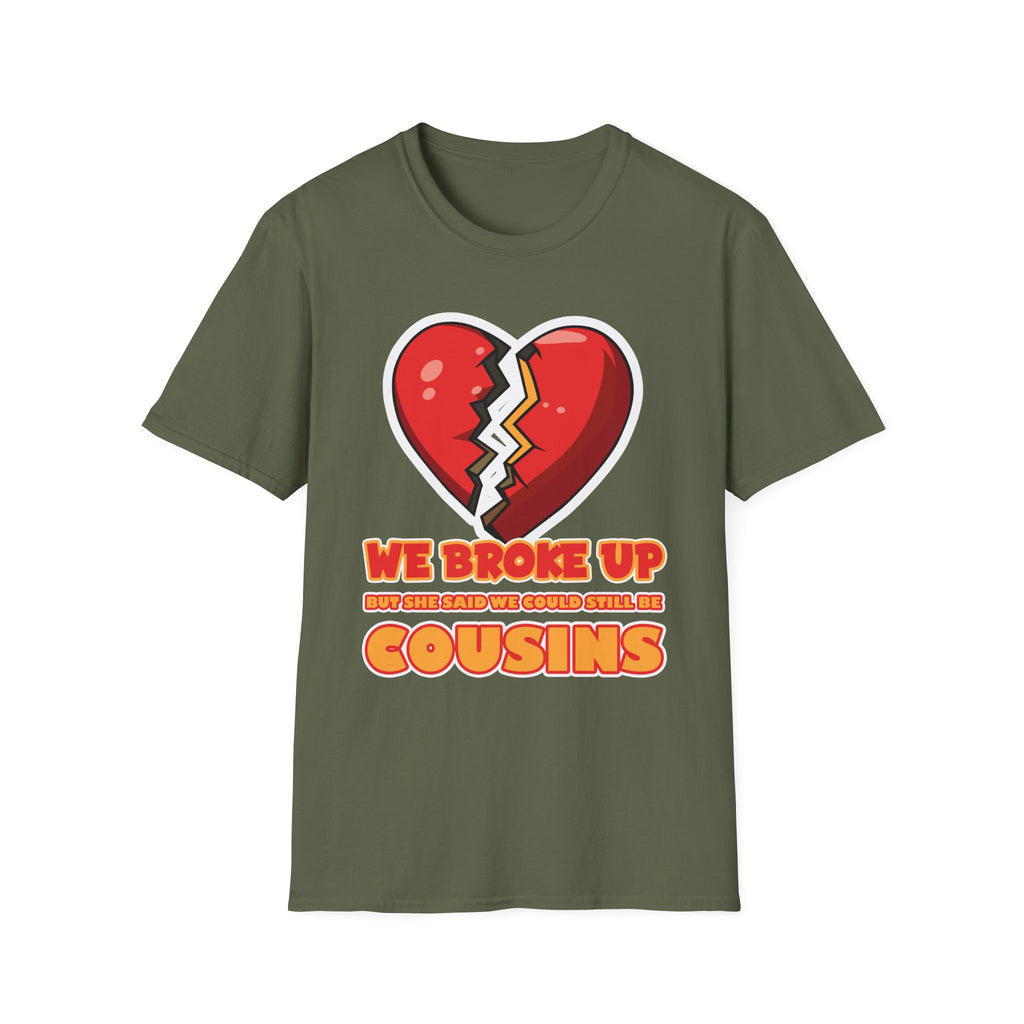 We Broke Up But She Said We Could Still Be Cousins | Funny Adult Humor Raunchy Gift T-Shirt