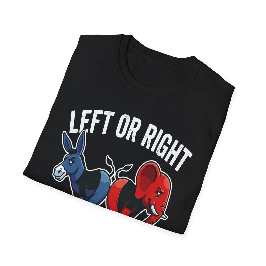 Left Or Right You're Still Bent Over Political | Funny Raunchy Adult Humor T-Shirt