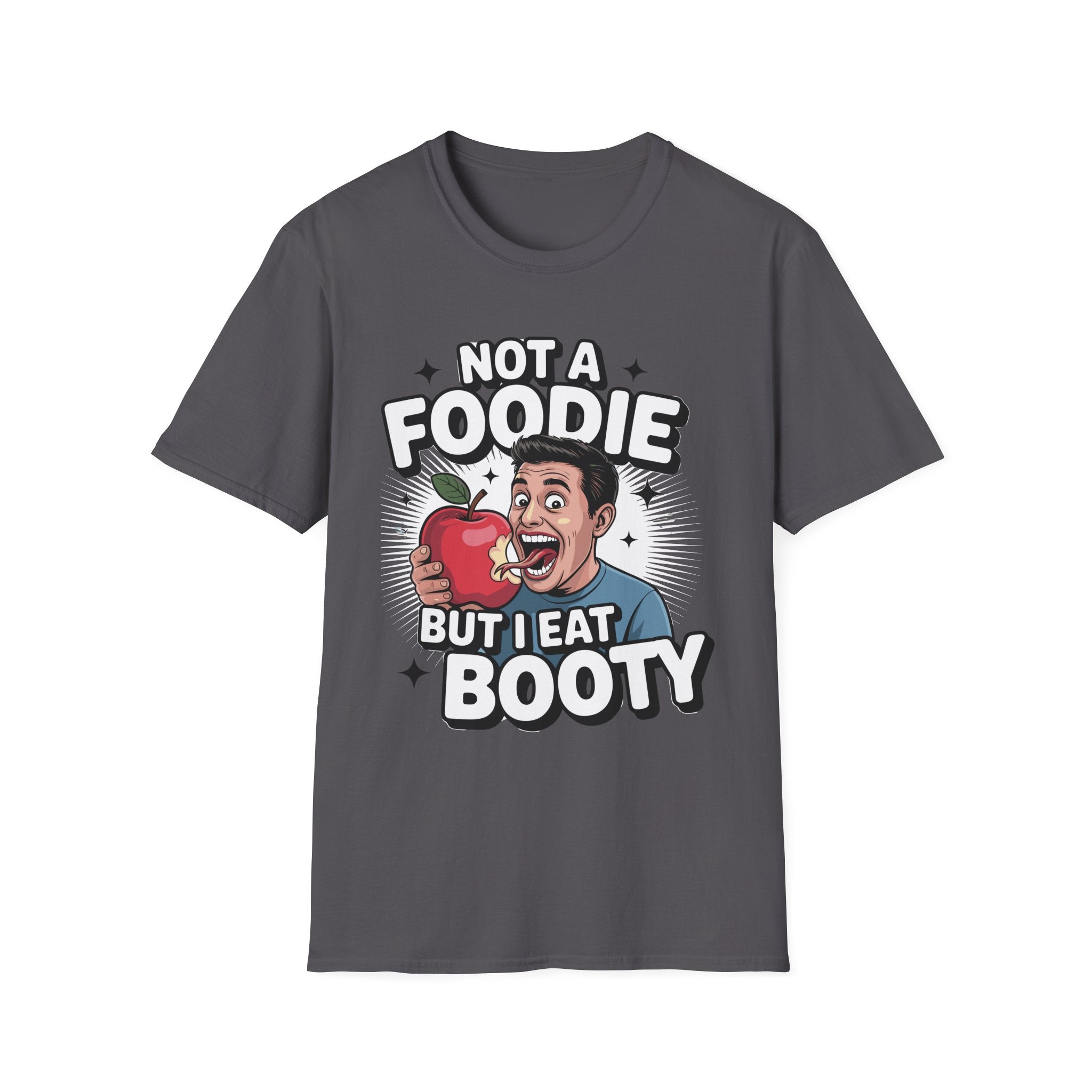 Not A Foodie But I Eat Booty | Raunchy Adult Humor & Funny Eating Ass Gift T-Shirt