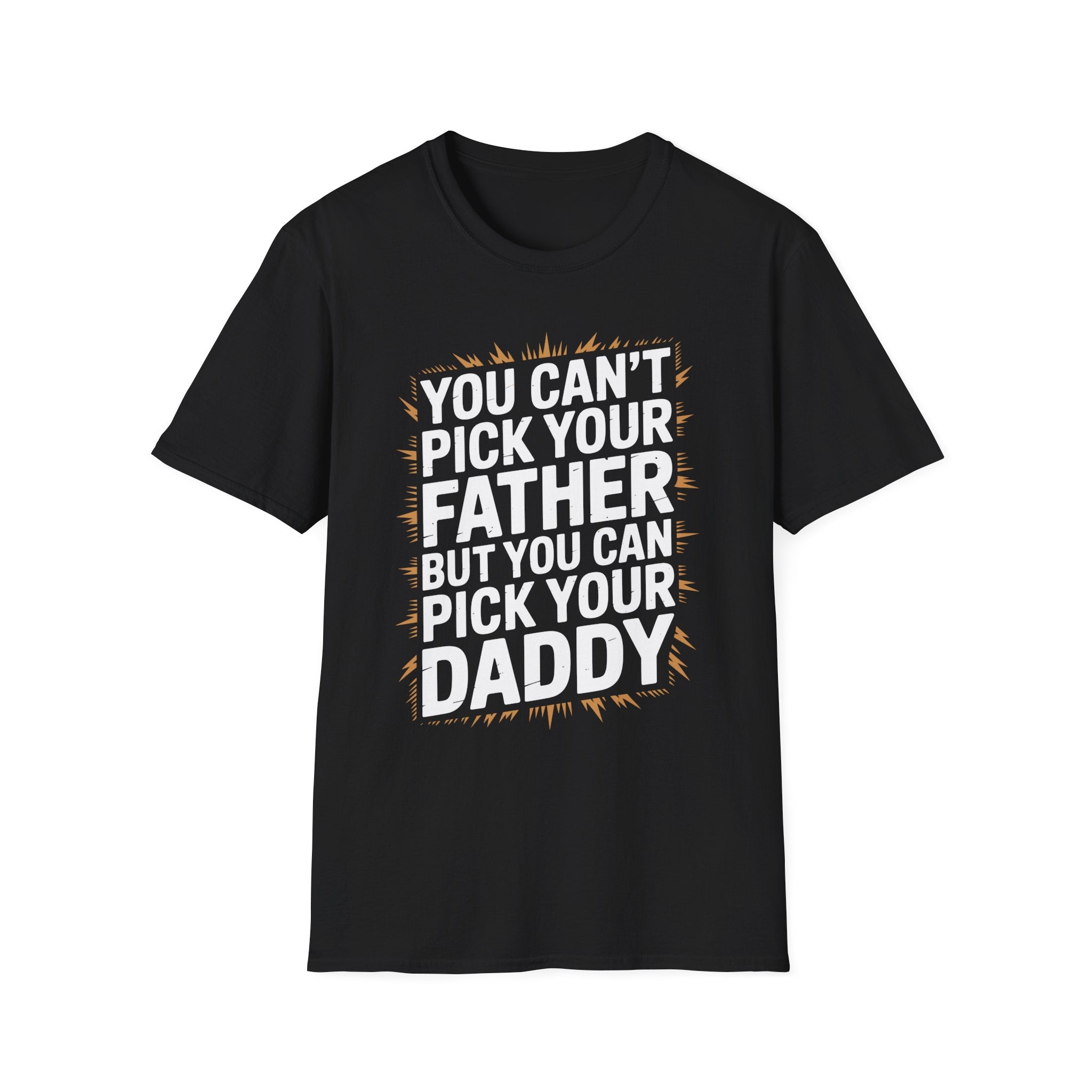 You Can’t Pick Your Father But You Can Pick Your Daddy | Funny Sexual Innuendo Raunchy Adult Humor T-Shirt