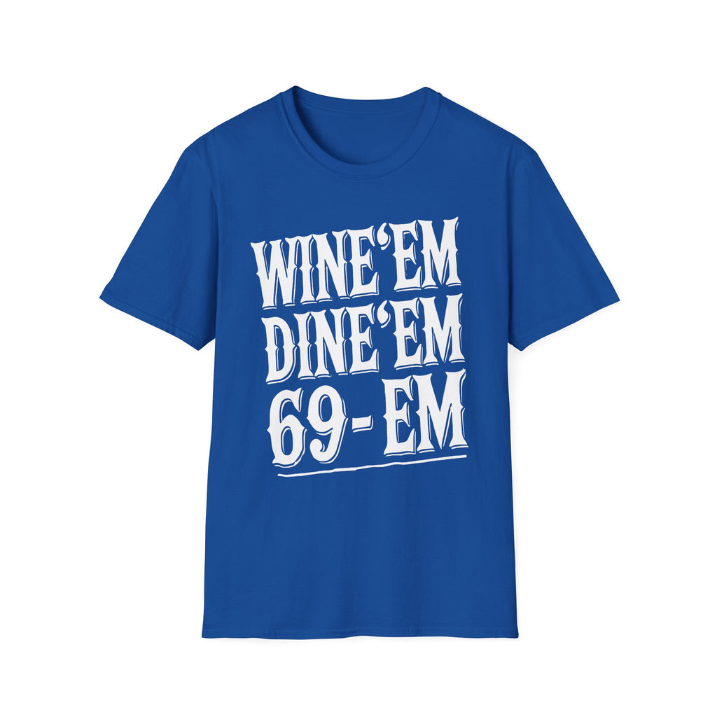 Wine Em Dine Em 69 Em | Funny Raunchy Sexual Innuendo Dating Gift T-Shirt