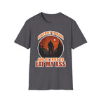 Bigfoot Is Real And He Tried To Eat My Ass | Funny Bigfoot Adult Humor Gift T-Shirt
