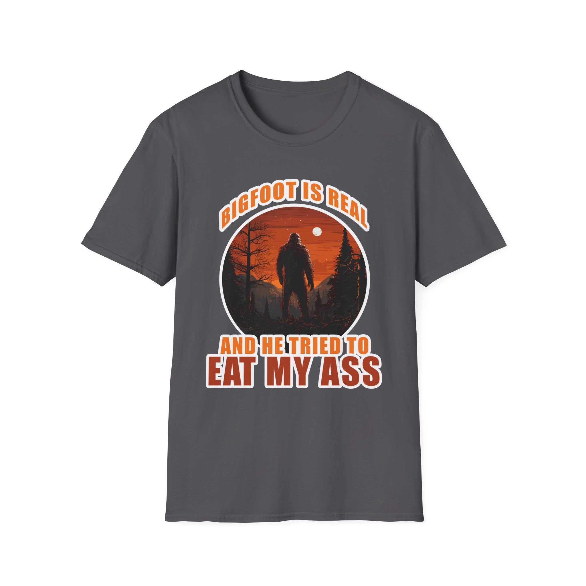 Bigfoot Is Real And He Tried To Eat My Ass | Funny Bigfoot Adult Humor Gift T-Shirt