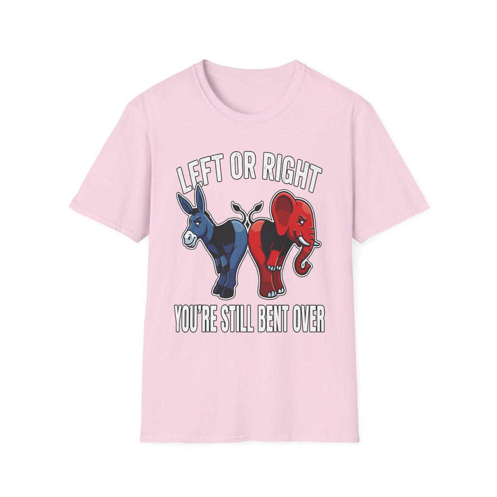 Left Or Right You're Still Bent Over Political | Funny Raunchy Adult Humor T-Shirt