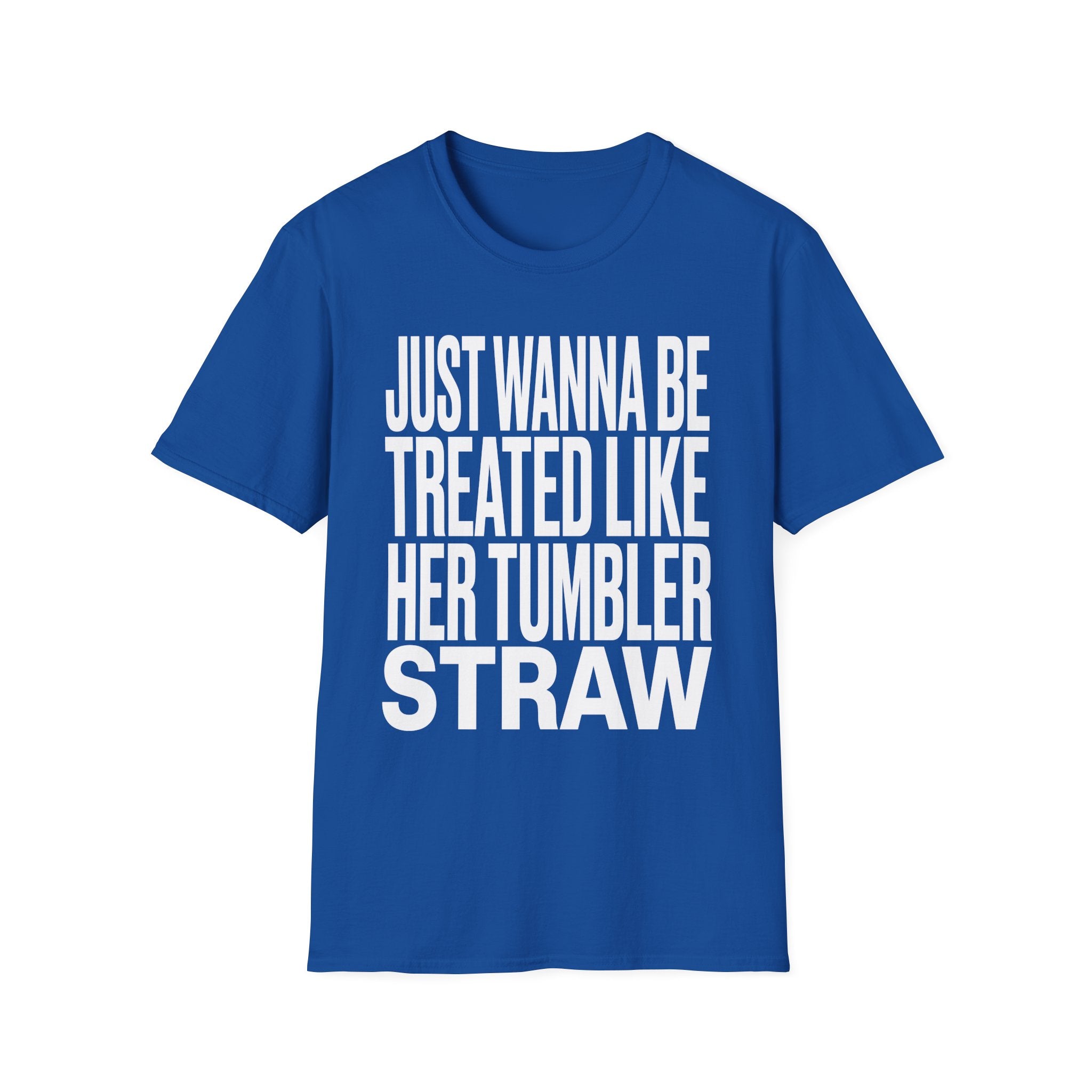 Just Wanna Be Treated Like Her Tumbler Straw | Funny Adult Humor Raunchy Gift for Him T-Shirt