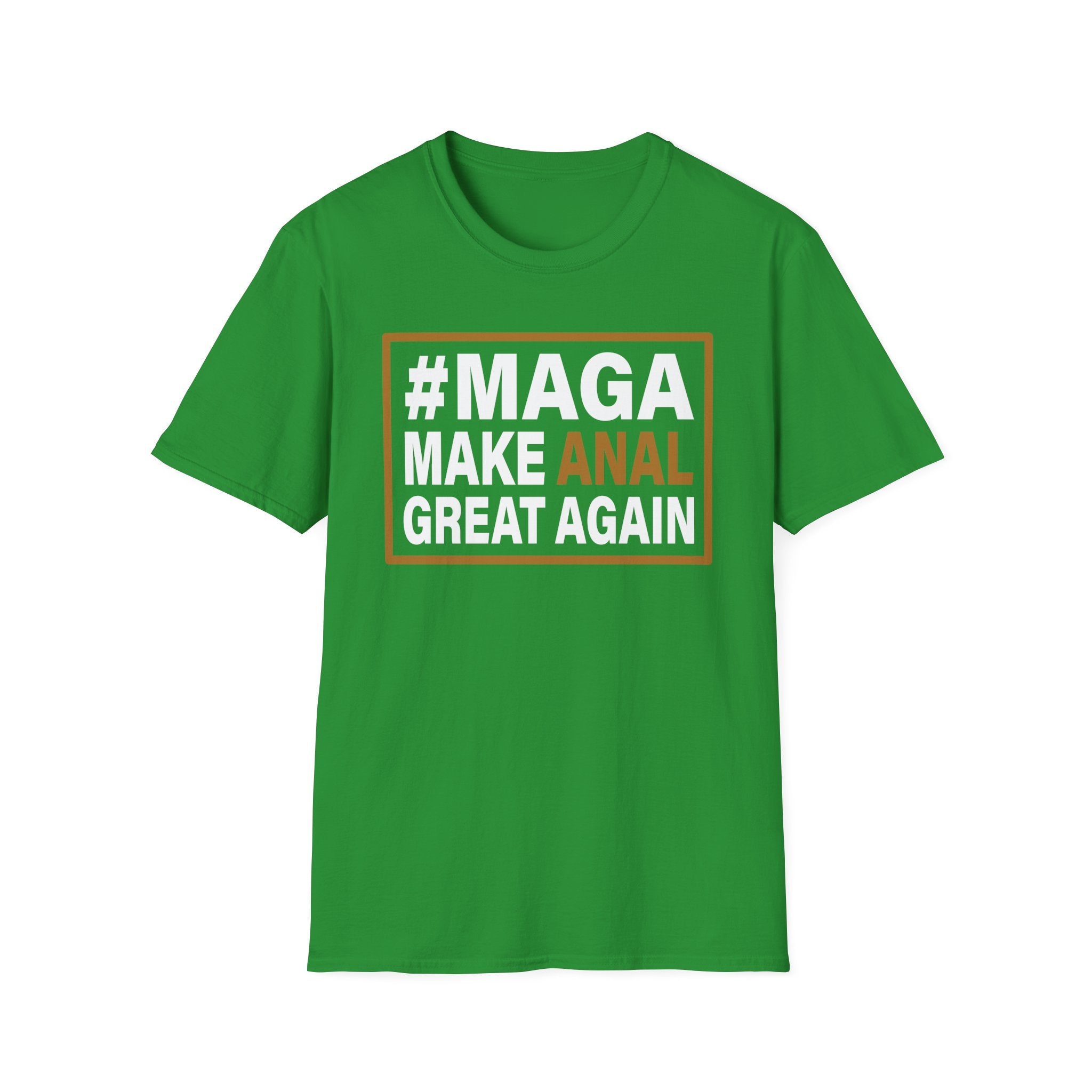 Make Anal Great Again | Funny Adult Humor Raunchy Parody Gift MAGA T-Shirt