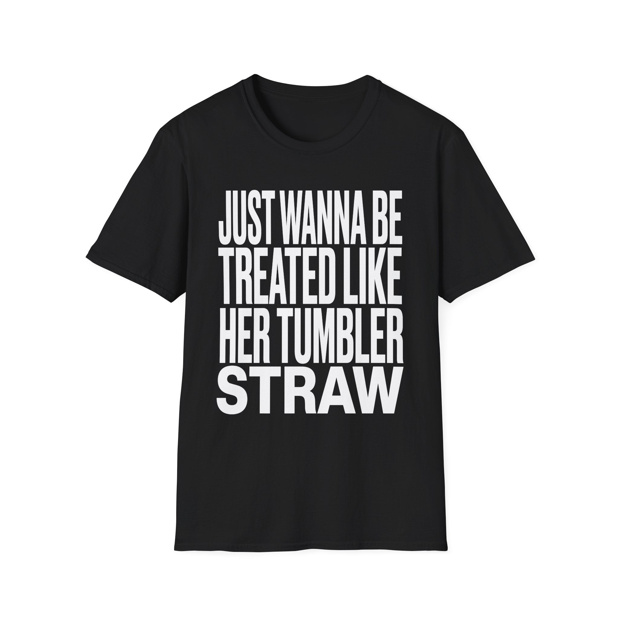 Just Wanna Be Treated Like Her Tumbler Straw | Funny Adult Humor Raunchy Gift for Him T-Shirt