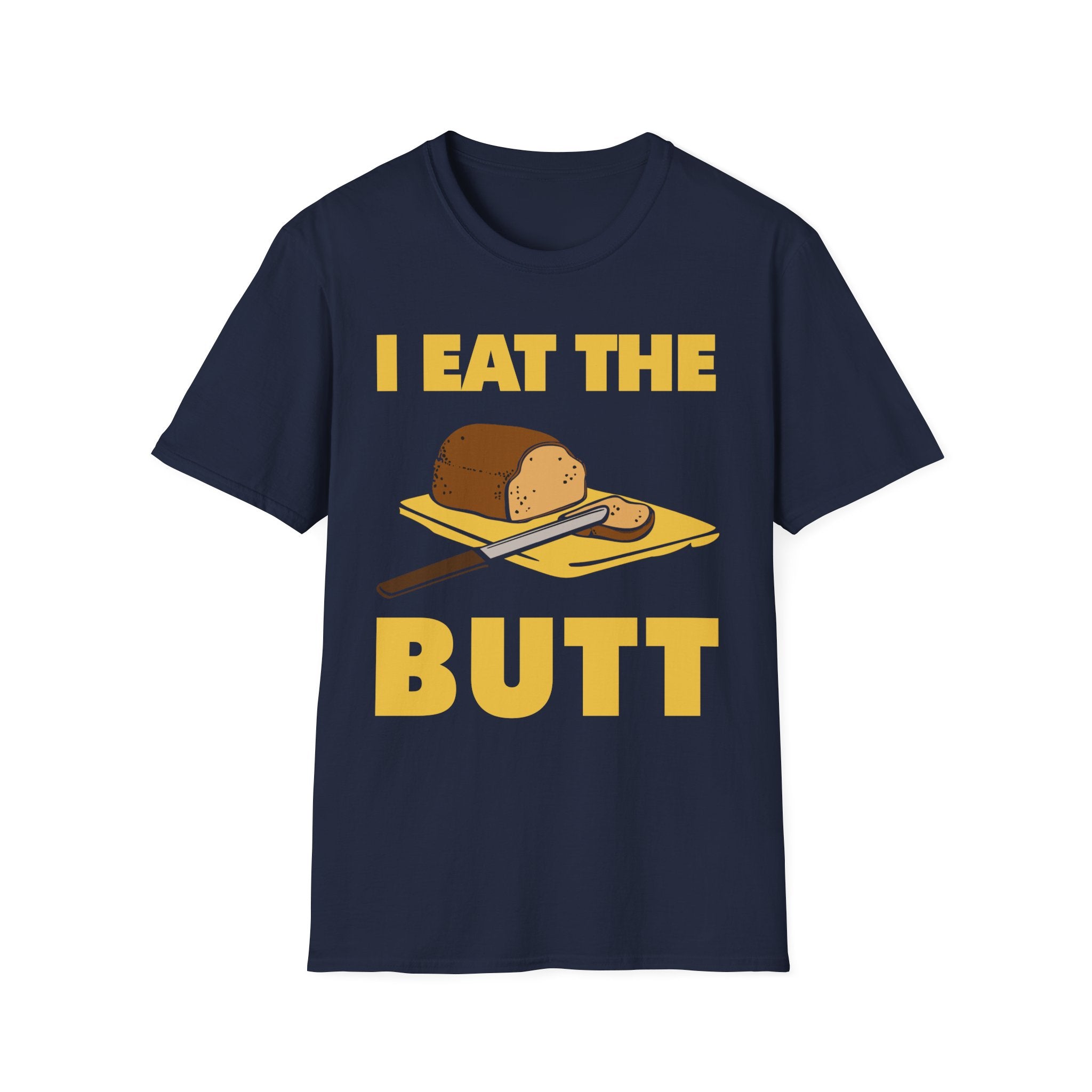 I Eat The Butt Bread | Funny Raunchy Adult Humor T-Shirt