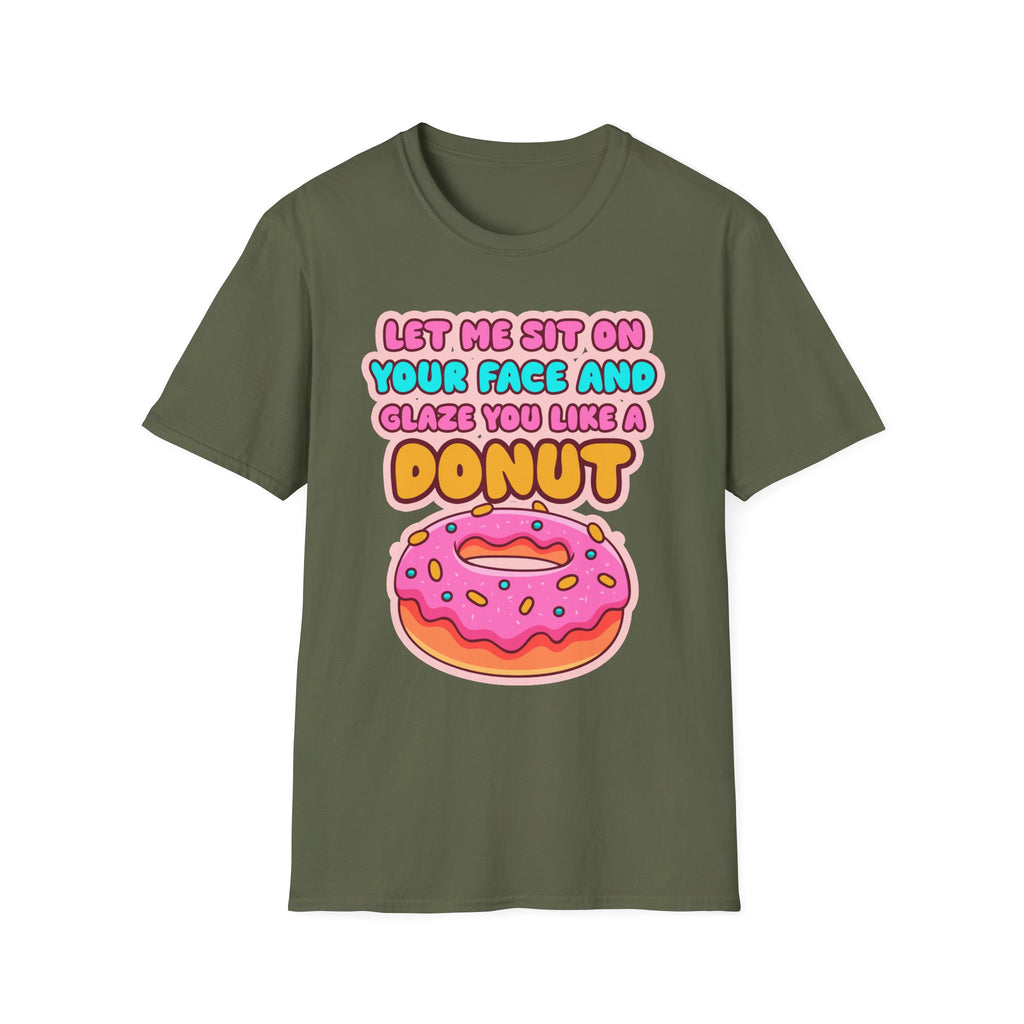 Let Me Sit On Your Face And Glaze You Like A Donut | Funny Raunchy Facesitting Sexual Innuendo GiftT-Shirt