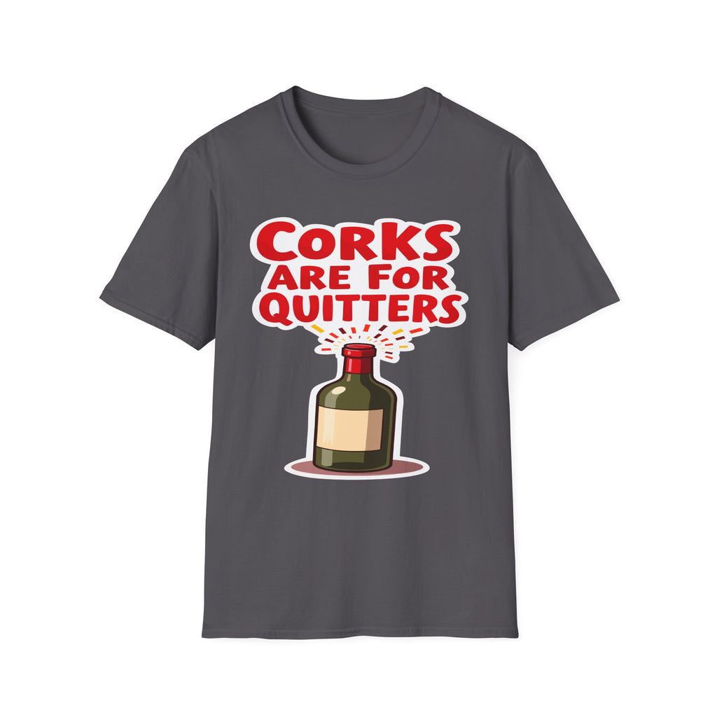 Corks Are For Quitters | Funny Wine Lover Adult Humor Gift T-Shirt