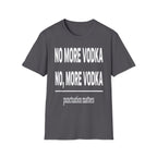 No More Vodka | Funny Adult Humor Drinking Joke Gift T-Shirt