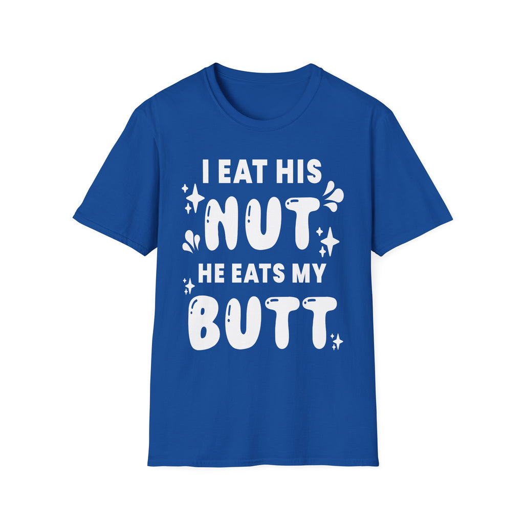 I Eat His Nut He Eats My Butt | Funny Raunchy Adult Humor T-Shirt