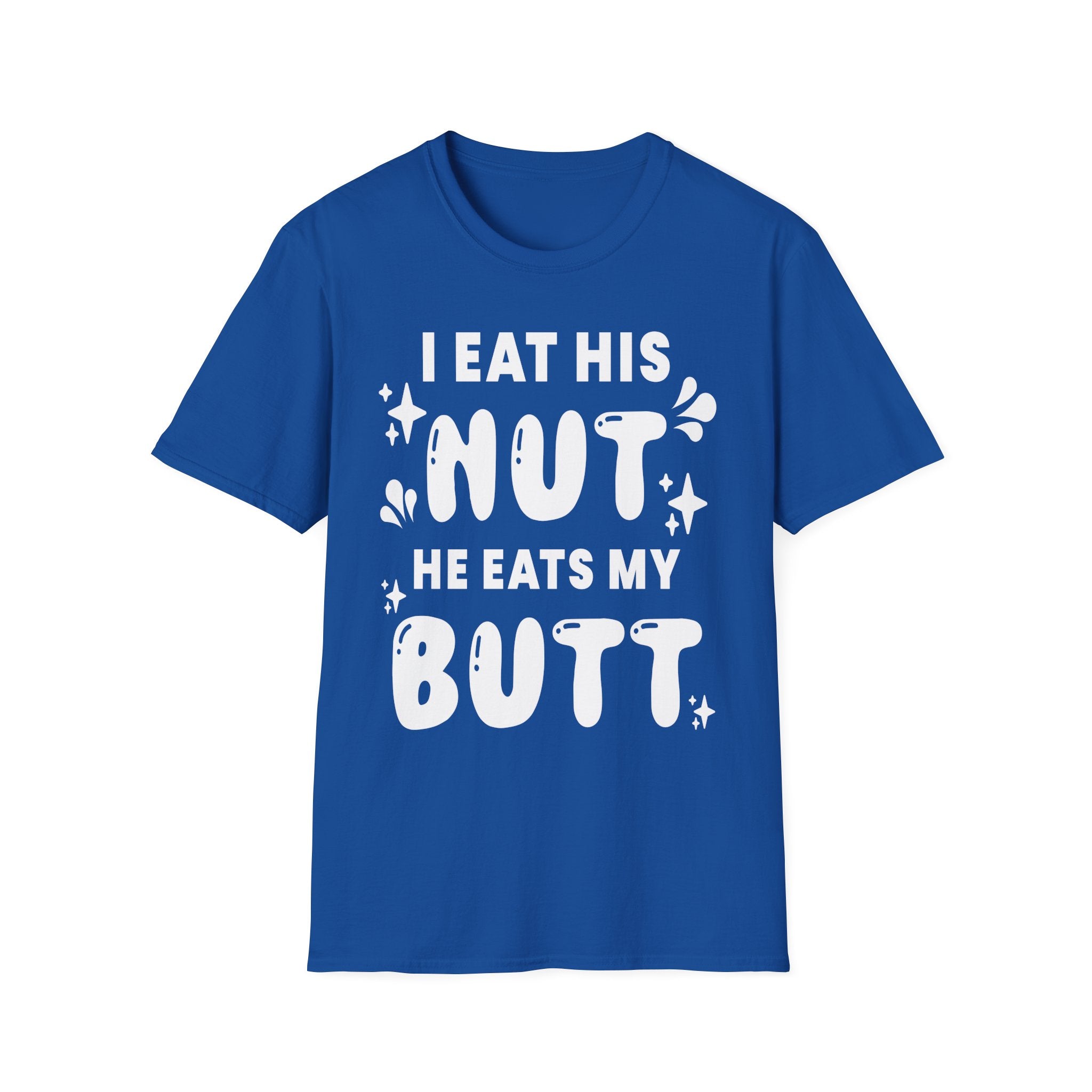 I Eat His Nut He Eats My Butt | Funny Raunchy Adult Humor T-Shirt