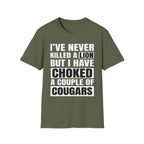 I've Never Killed A Lion But I Have Choked A Couple Of Cougars | Raunchy Adult Humor T-Shirt