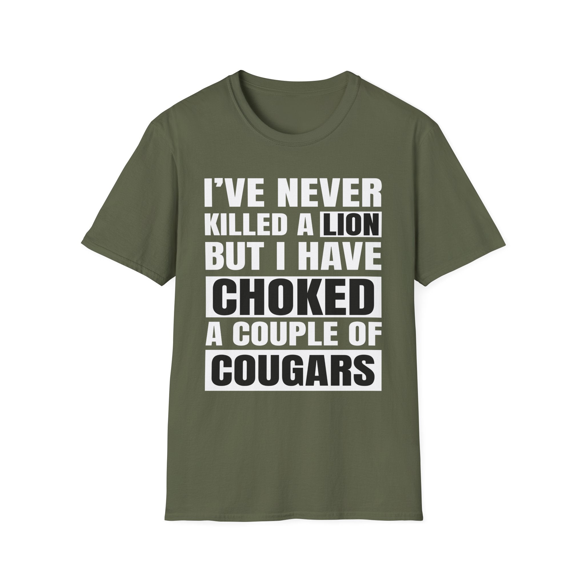 I've Never Killed A Lion But I Have Choked A Couple Of Cougars | Raunchy Adult Humor T-Shirt