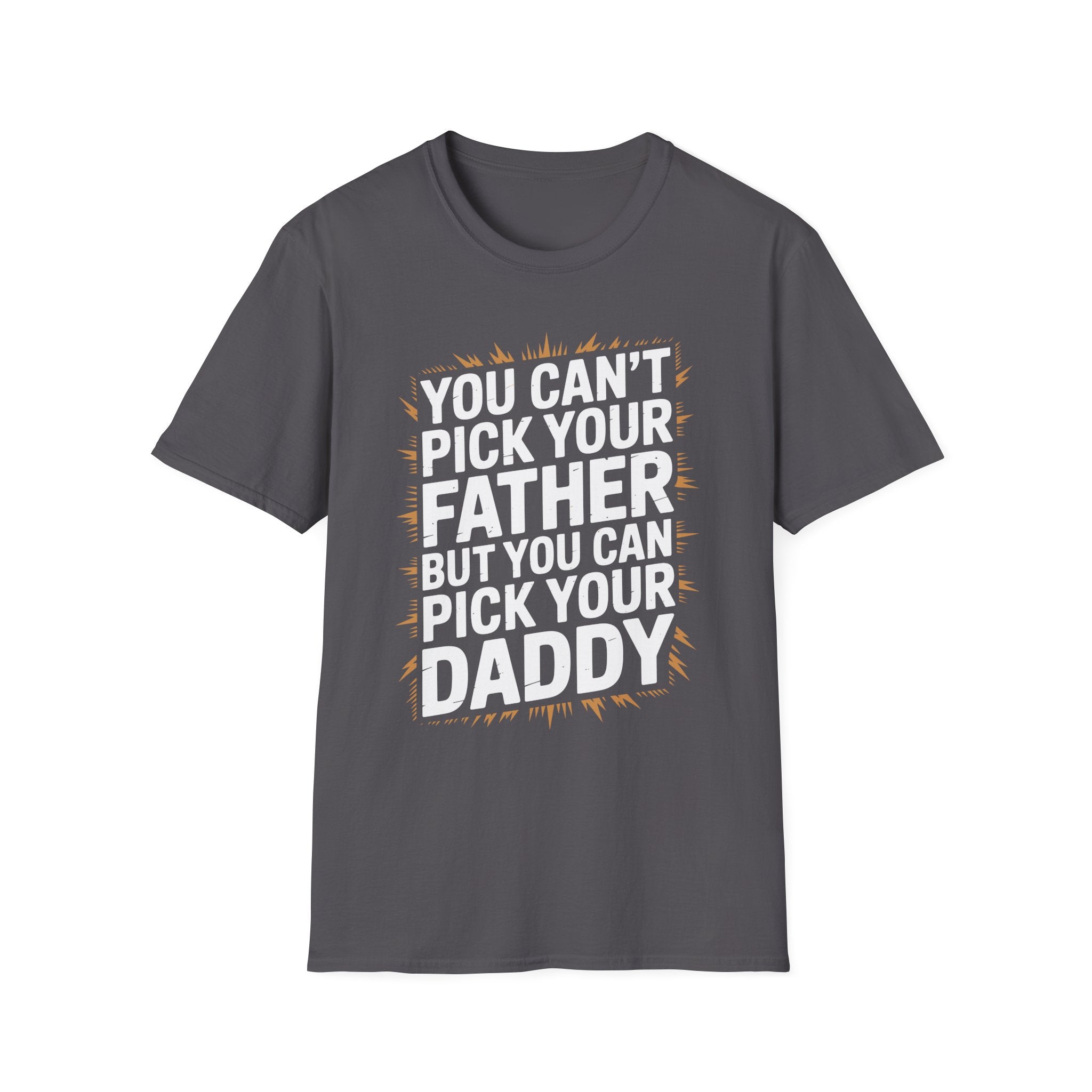 You Can’t Pick Your Father But You Can Pick Your Daddy | Funny Sexual Innuendo Raunchy Adult Humor T-Shirt