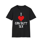 I Love Gay Butt Sex | Funny Gay Pride Adult Humor Gift T-Shirt