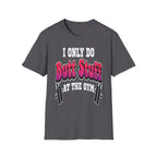 I Only Do Butt Stuff At The Gym | Funny Raunchy Workout Squat Humor Gift T-Shirt