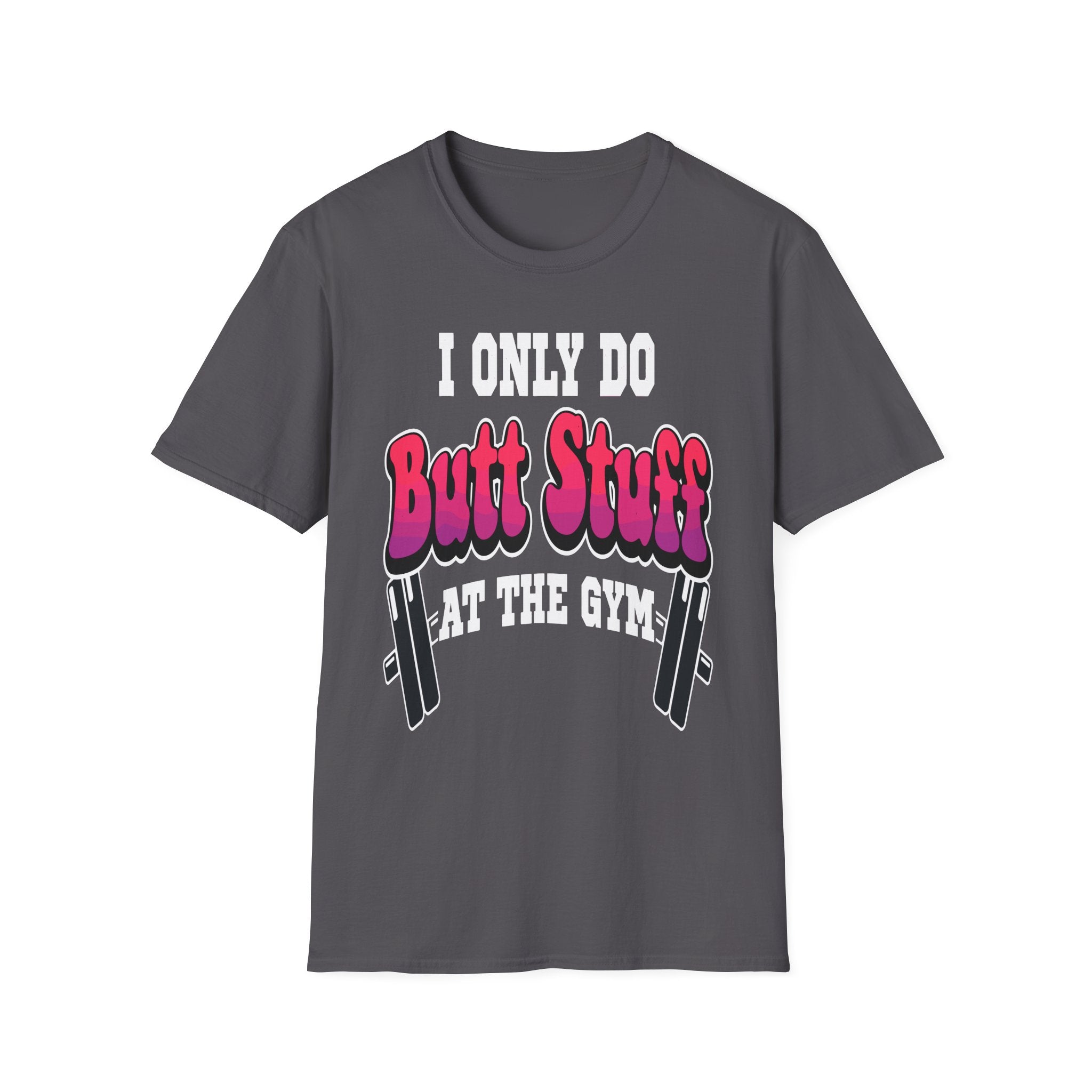 I Only Do Butt Stuff At The Gym | Funny Raunchy Workout Squat Humor Gift T-Shirt