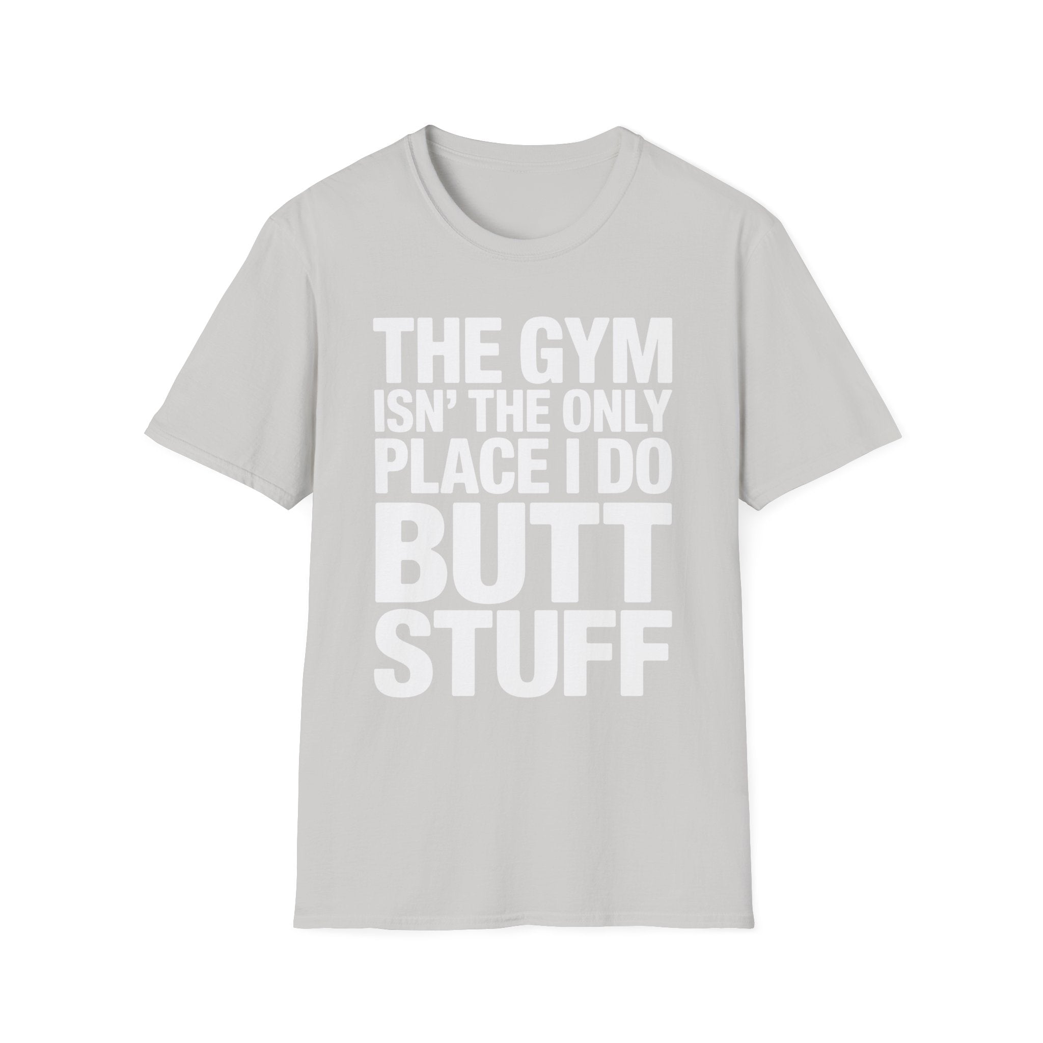 The Gym Isn't The Only Place I Do Butt Stuff | Funny Adult Humor T-Shirt