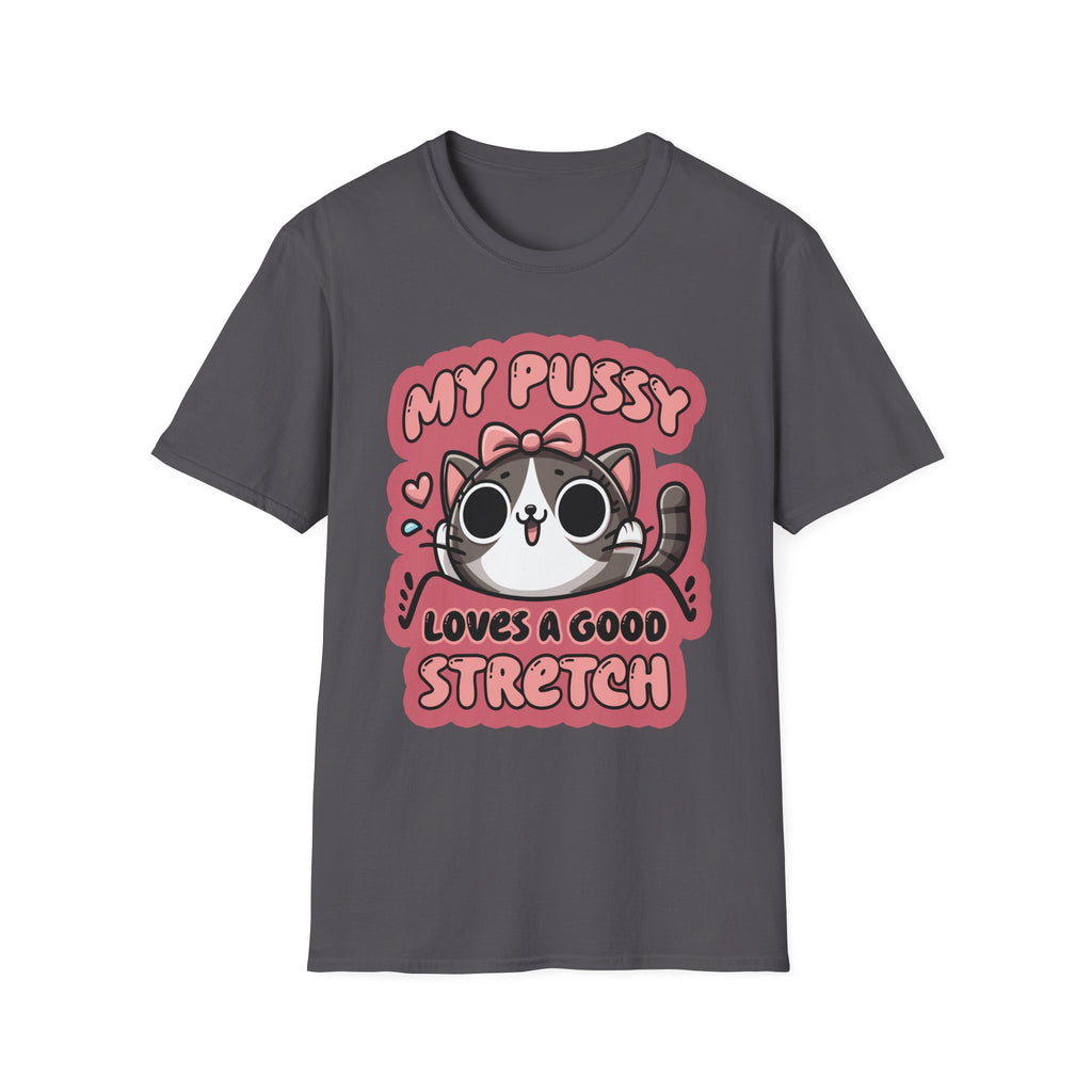 My Pussy Loves A Good Stretch | Funny Adult Humor Raunchy Gag Gift T-Shirt