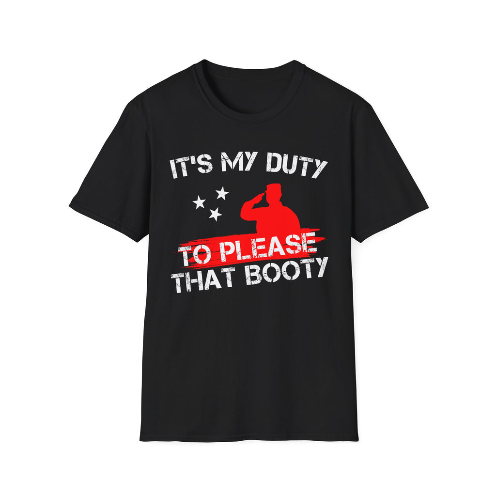 Its My Duty To Please That Booty | Funny Adult Humor Raunchy Gag Gift T-Shirt