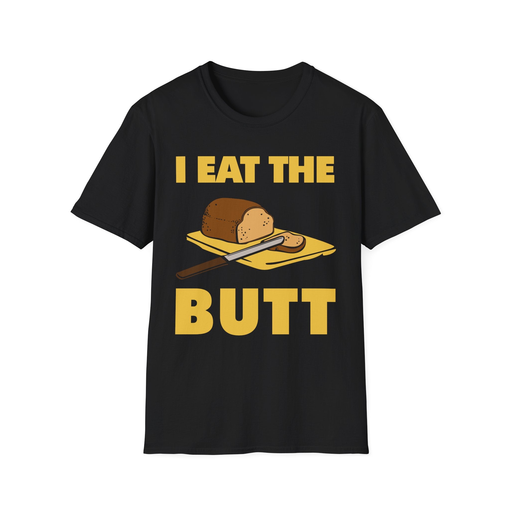 I Eat The Butt Bread | Funny Raunchy Adult Humor T-Shirt