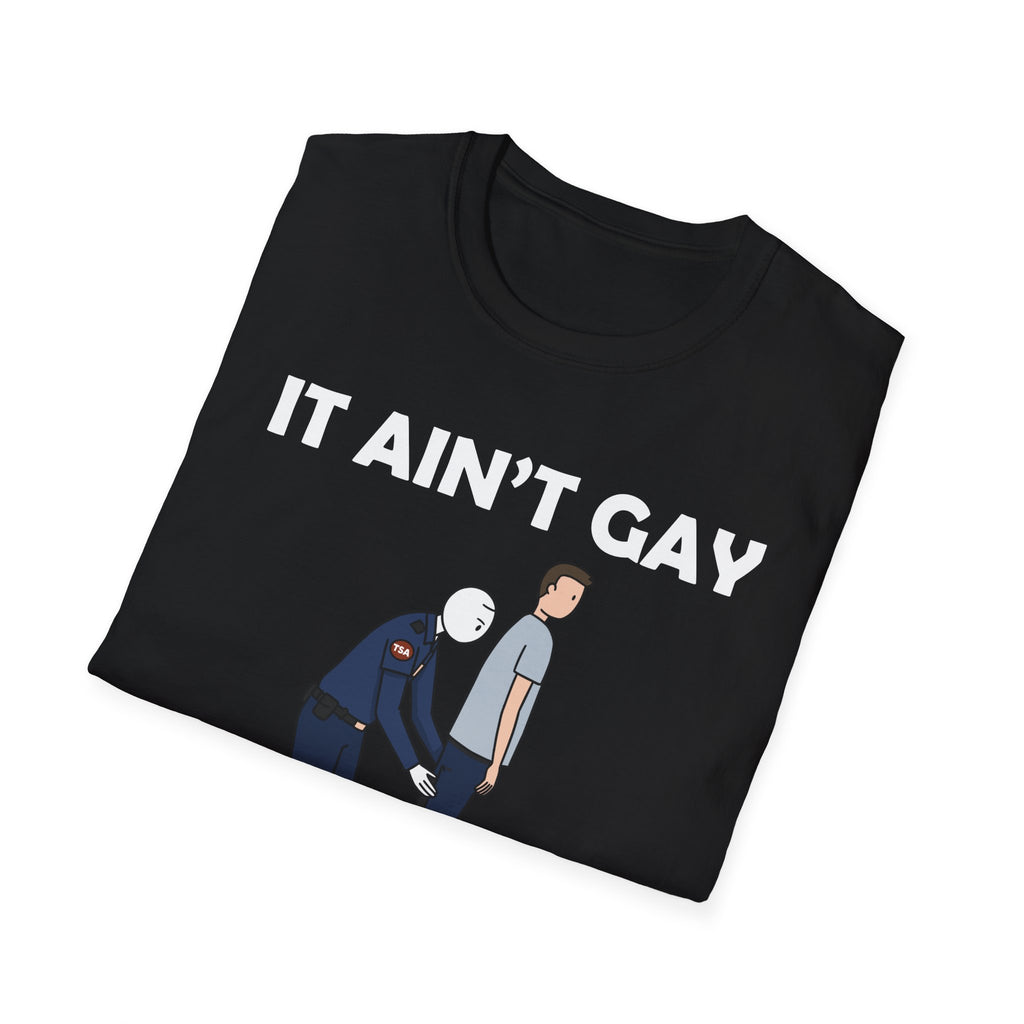 It Aint Gay If Its TSA | Funny Airport Security Adult Humor Gift T-Shirt