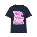 Treat Me Like A Princess Then Choke Me | Funny Raunchy Kink Sexual Innuendo Gift T-Shirt